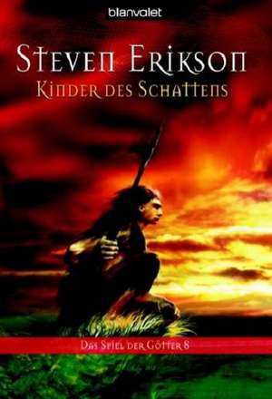 Das Spiel der Götter 08. Kinder des Schattens de Steven Erikson