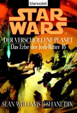 Star Wars: Das Erbe der Jedi-Ritter 16. Der verschollene Planet de Sean Williams