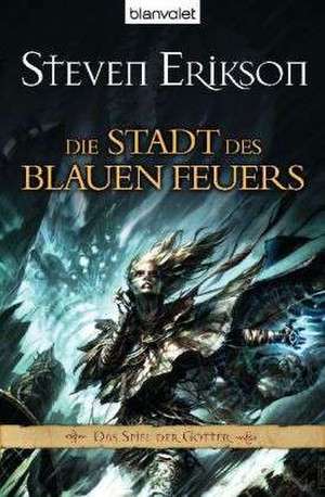 Das Spiel der Götter (14) - Die Stadt des blauen Feuers de Steven Erikson