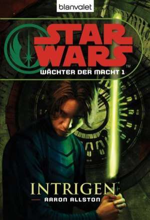 Star Wars. Wächter der Macht 01. Intrigen de Aaron Allston