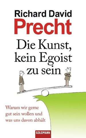 Die Kunst, kein Egoist zu sein de Richard David Precht