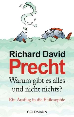 Warum gibt es alles und nicht nichts? de Richard David Precht