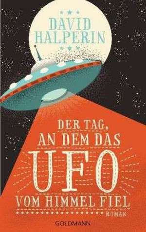 Der Tag, an dem das UFO vom Himmel fiel de David Halperin