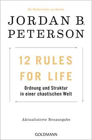 12 Rules For Life: Ordnung und Struktur in einer chaotischen Welt - Aktualisierte Neuausgabe de Jordan B. Peterson