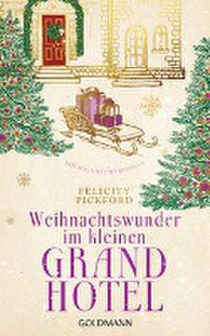 Weihnachtswunder im kleinen Grandhotel de Felicity Pickford