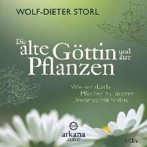 Die alte Göttin und ihre Pflanzen de Wolf-Dieter Storl