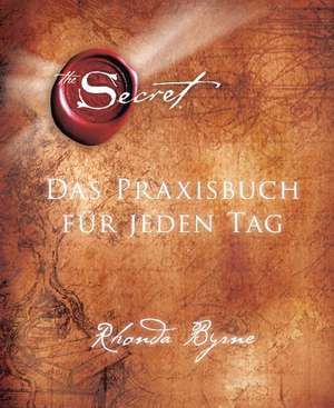 The Secret - Das Praxisbuch für jeden Tag de Rhonda Byrne