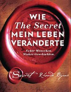 Wie The Secret mein Leben veränderte de Rhonda Byrne