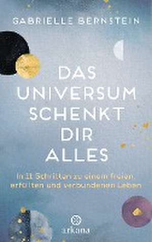 Das Universum schenkt dir alles de Gabrielle Bernstein