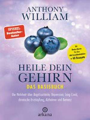 Heile dein Gehirn - Das Basisbuch de Anthony William