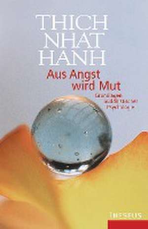 Aus Angst wird Mut de Thich Nhat Hanh