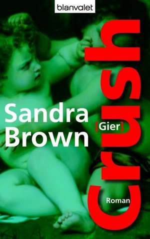 Crush - Gier de Sandra Brown