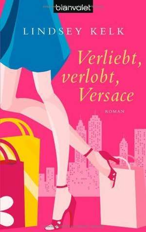 Verliebt, verlobt, Versace de Lindsey Kelk