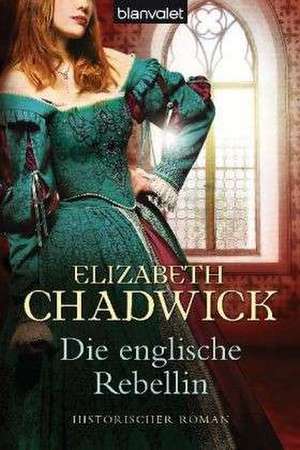 Die englische Rebellin de Elizabeth Chadwick