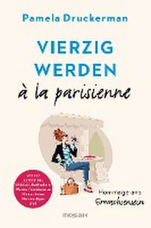 Vierzig werden à la parisienne de Pamela Druckerman