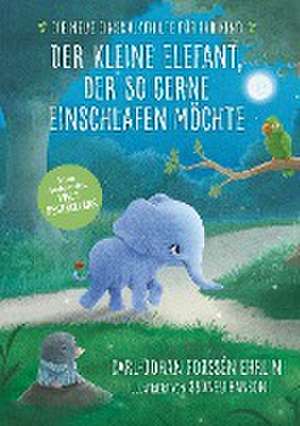 Der kleine Elefant, der so gerne einschlafen möchte de Carl-Johan Forssén Ehrlin