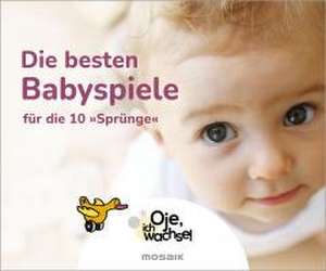 Oje, ich wachse! Die besten Babyspiele de Xaviera Plooij