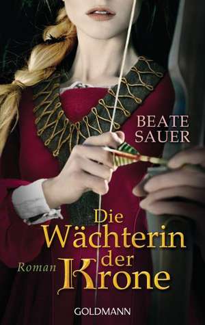 Die Wächterin der Krone de Beate Sauer