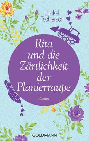 Rita und die Zärtlichkeit der Planierraupe de Jockel Tschiersch