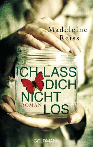 Ich lass dich nicht los de Madeleine Reiss