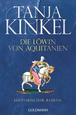 Die Löwin von Aquitanien de Tanja Kinkel