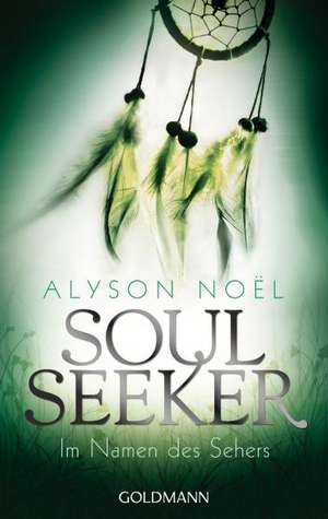 Soul Seeker 03.. Im Namen des Sehers de Alyson Noël