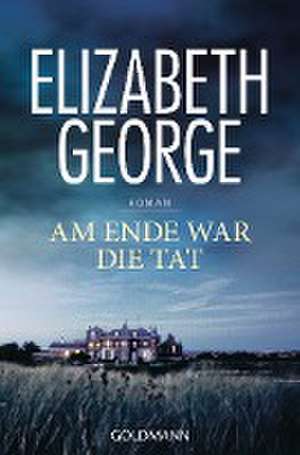 Am Ende war die Tat de Elizabeth George