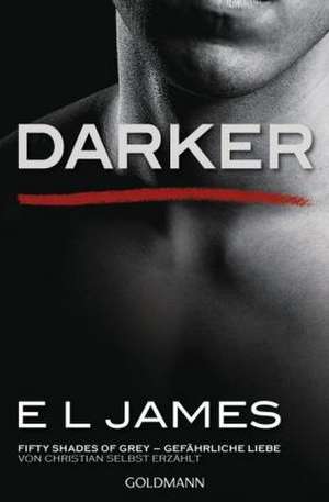 Darker - Fifty Shades of Grey. Gefährliche Liebe von Christian selbst erzählt de E. L. James