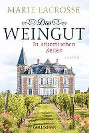 Das Weingut. In stürmischen Zeiten de Marie Lacrosse