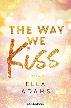 The Way We Kiss de Ella Adams