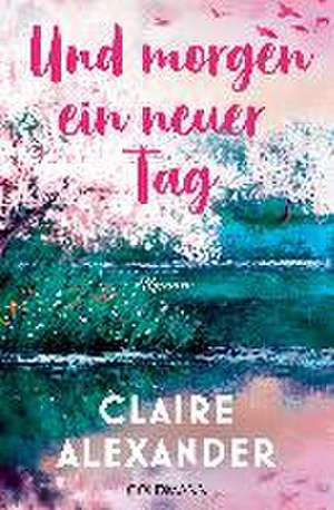 Und morgen ein neuer Tag de Claire Alexander