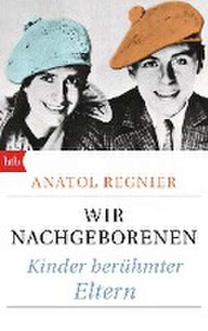 Wir Nachgeborenen de Anatol Regnier