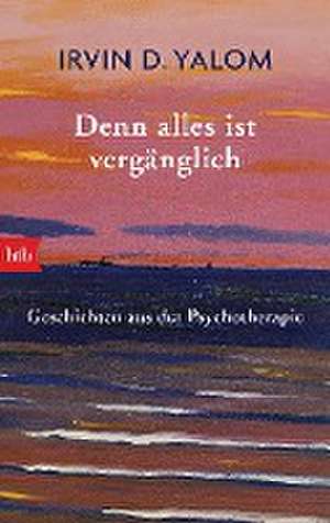 Denn alles ist vergänglich de Irvin Yalom