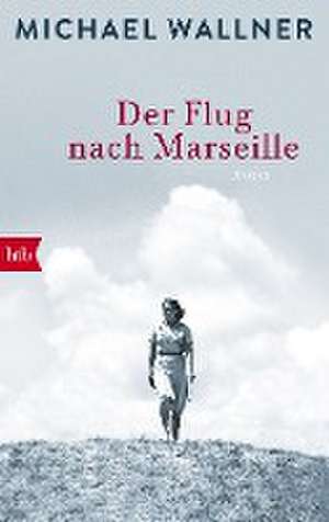 Der Flug nach Marseille de Michael Wallner