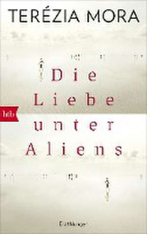 Die Liebe unter Aliens de Terézia Mora