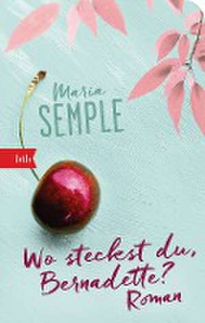 Wo steckst du, Bernadette? de Maria Semple