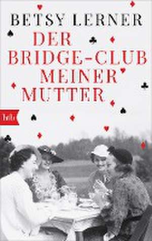 Der Bridge-Club meiner Mutter de Betsy Lerner