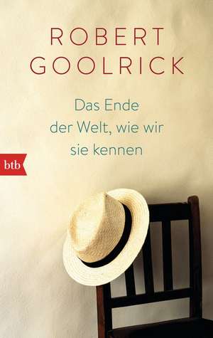 Das Ende der Welt, wie wir sie kennen de Robert Goolrick