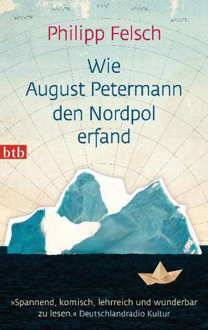 Wie August Petermann den Nordpol erfand de Philipp Felsch