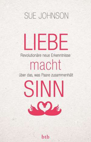 Liebe macht Sinn de Sue Johnson