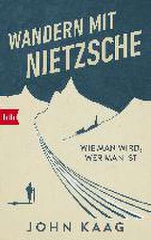 Wandern mit Nietzsche de John Kaag