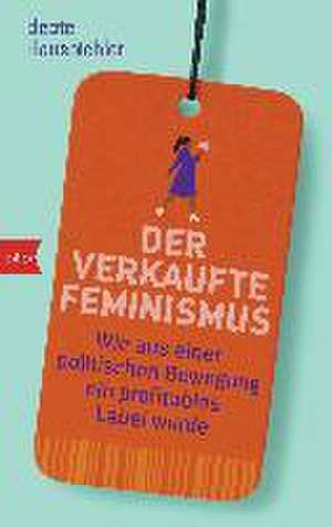 Der verkaufte Feminismus de Beate Hausbichler