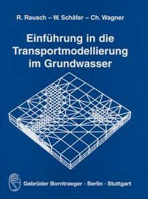 Einführung in die Transportmodellierung im Grundwasser de Randolf Rausch