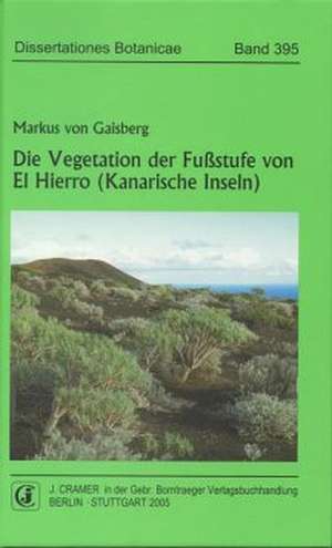 Die Vegetation der Fußstufe von El Hierro (Kanarische Inseln) de Markus von Gaisberg