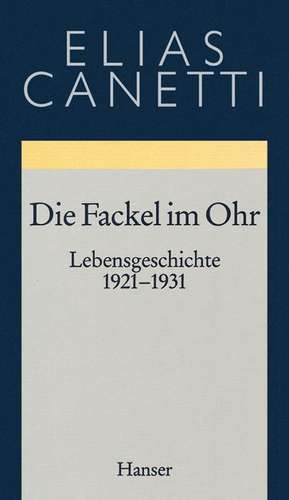 Gesammelte Werke 08. Die Fackel im Ohr de Elias Canetti