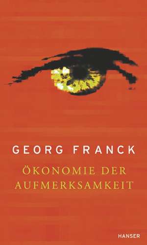 Ökonomie der Aufmerksamkeit de Georg Franck