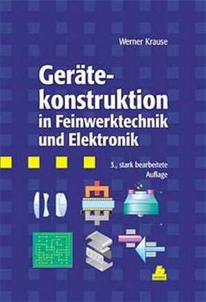 Gerätekonstruktion in Feinwerktechnik und Elektronik de Werner Krause