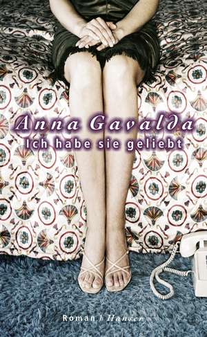 Ich habe sie geliebt de Anna Gavalda