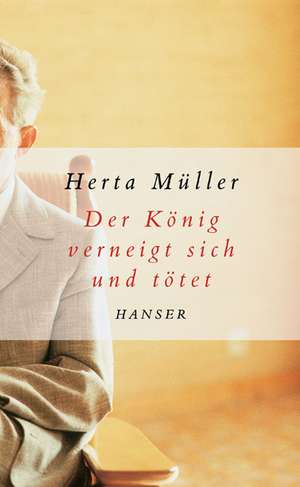 Der König verneigt sich und tötet de Herta Müller