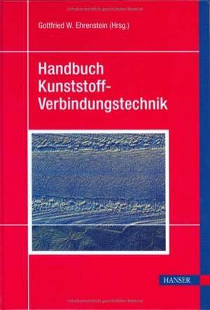 Handbuch Kunststoff-Verbindungstechnik de Gottfried Wilhelm Ehrenstein